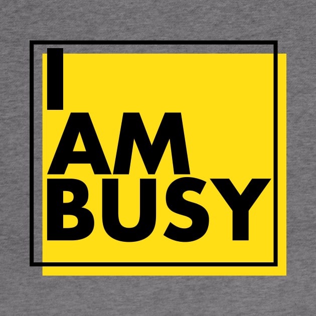 'I Am Busy' Amazing Workaholic Gift by ourwackyhome